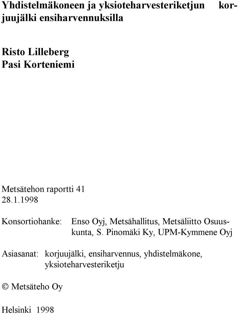 28.1.1998 Konsortiohanke: Enso Oyj, Metsähallitus, Metsäliitto Osuuskunta, S.