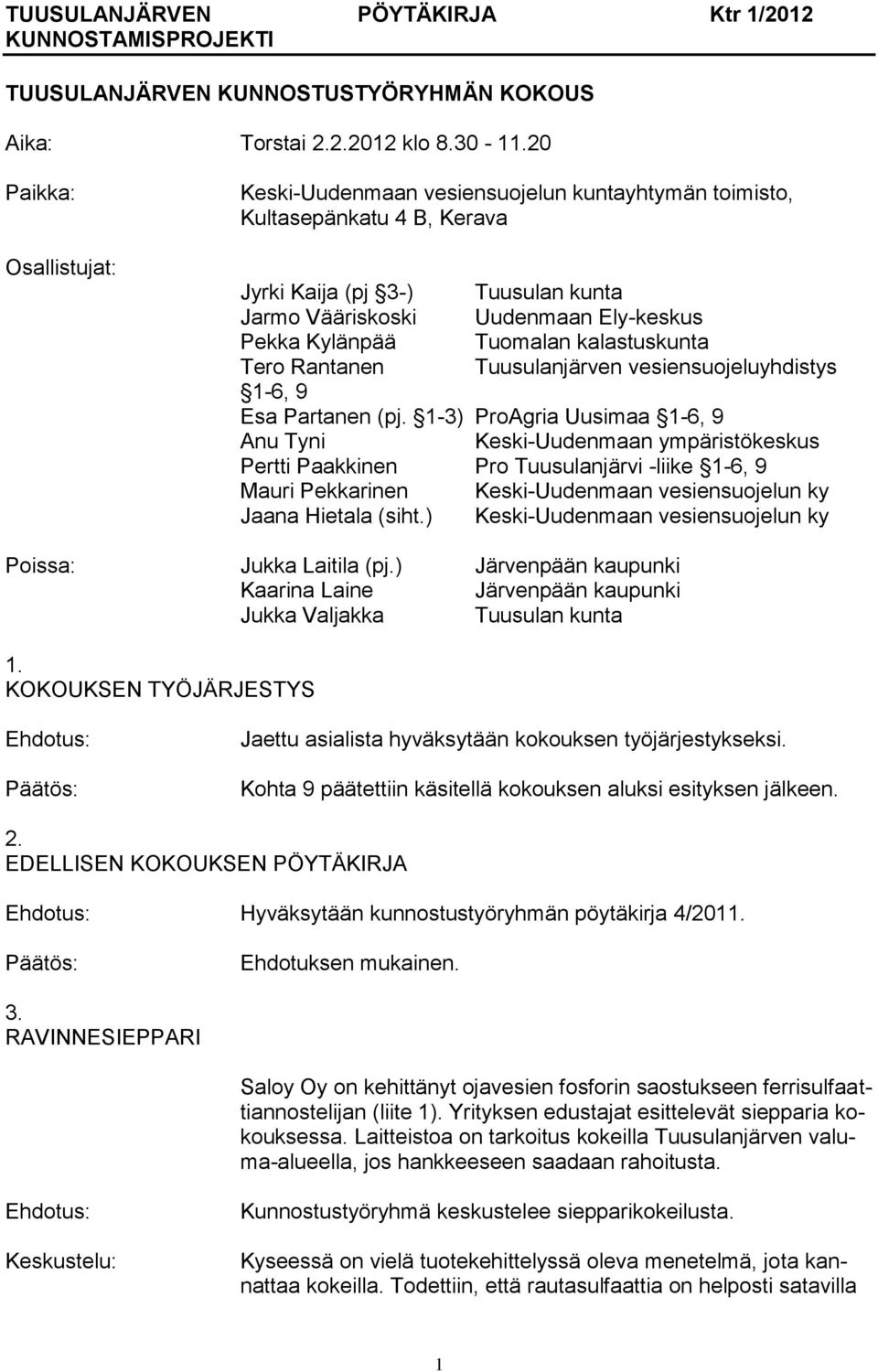 Tuomalan kalastuskunta Tero Rantanen Tuusulanjärven vesiensuojeluyhdistys 1-6, 9 Esa Partanen (pj.