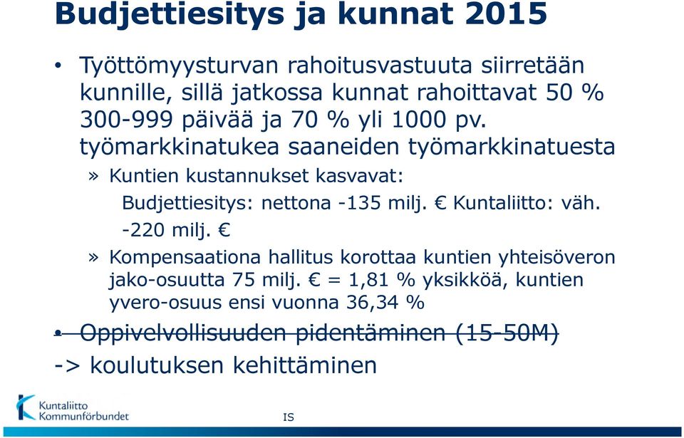 työmarkkinatukea saaneiden työmarkkinatuesta» Kuntien kustannukset kasvavat: Budjettiesitys: nettona -135 milj.