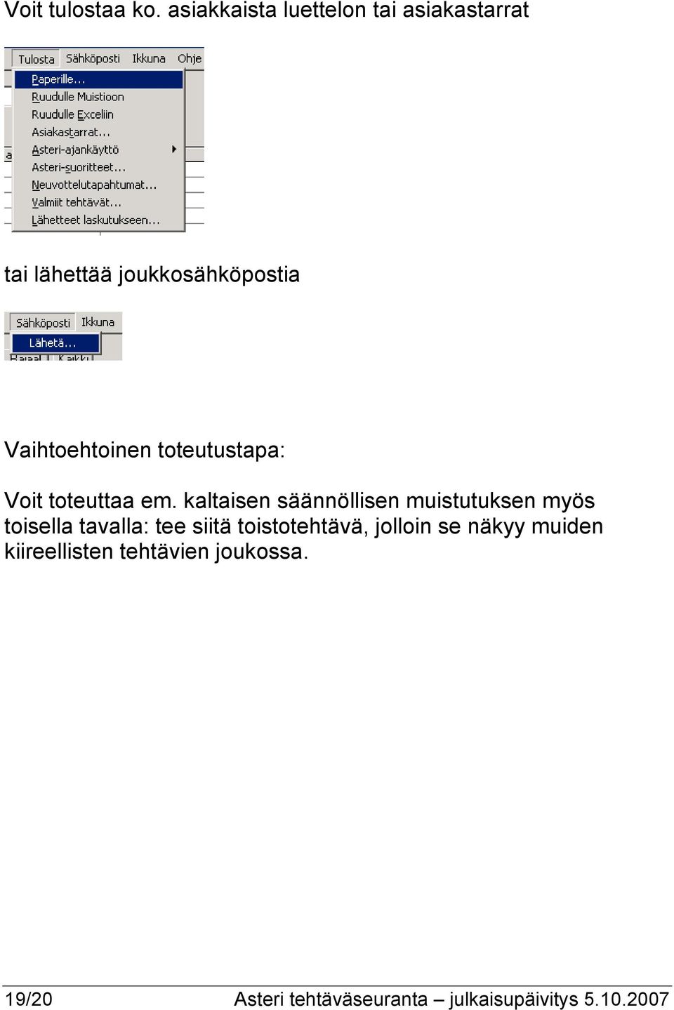 Vaihtoehtoinen toteutustapa: Voit toteuttaa em.