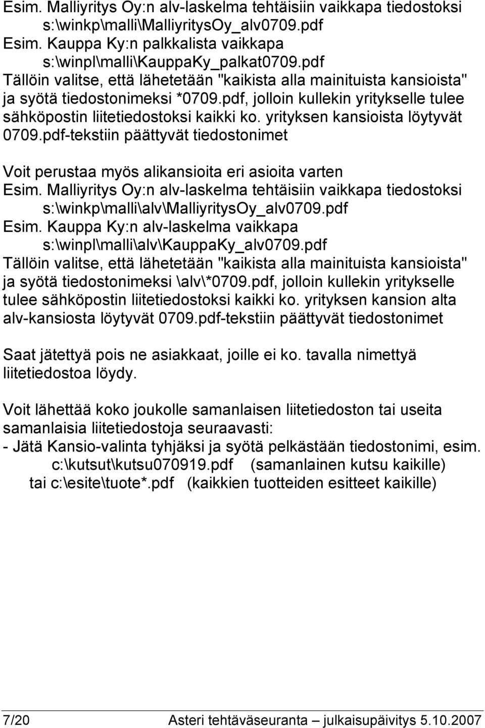 yrityksen kansioista löytyvät 0709.pdf-tekstiin päättyvät tiedostonimet Voit perustaa myös alikansioita eri asioita varten Esim.