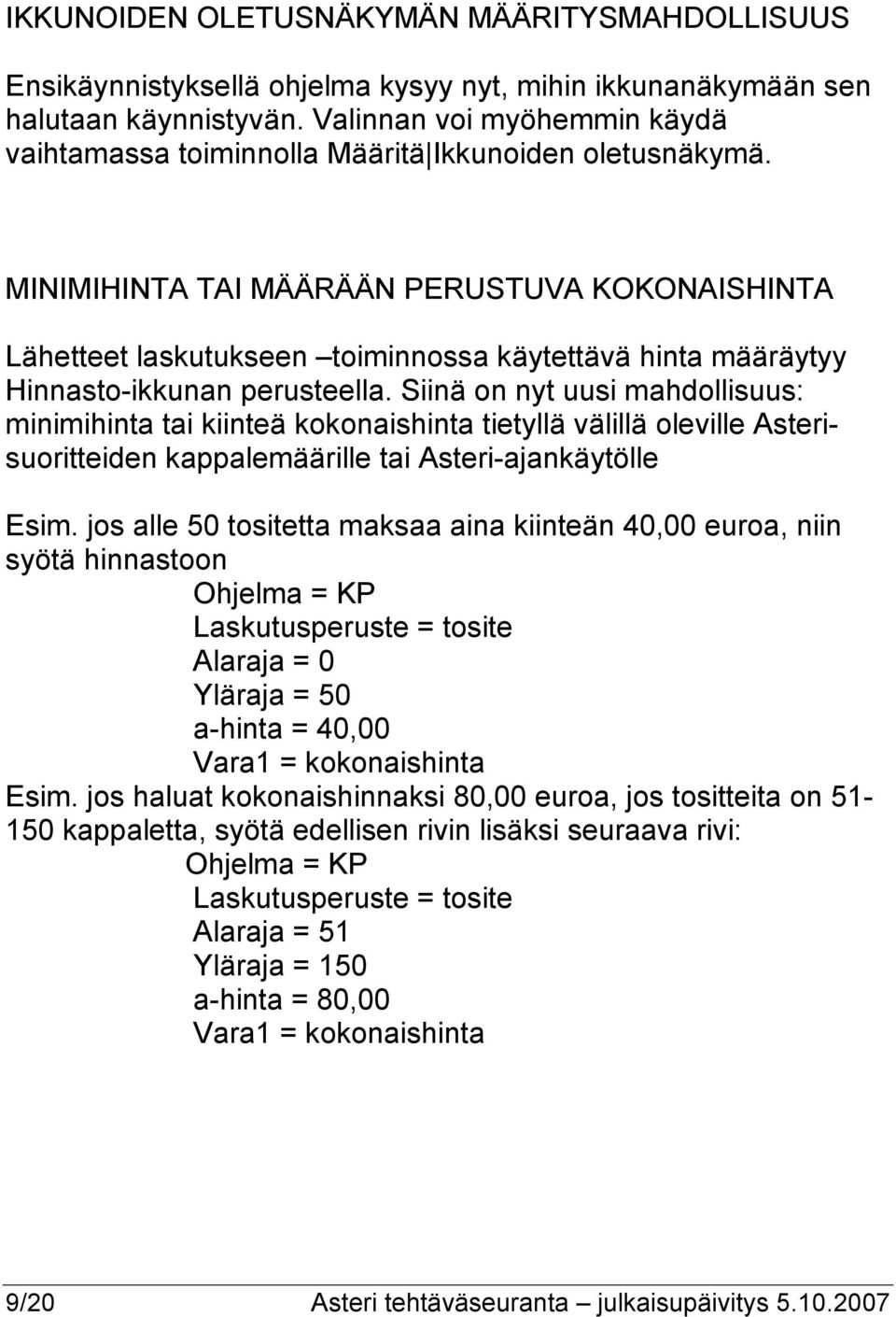 MINIMIHINTA TAI MÄÄRÄÄN PERUSTUVA KOKONAISHINTA Lähetteet laskutukseen toiminnossa käytettävä hinta määräytyy Hinnasto-ikkunan perusteella.