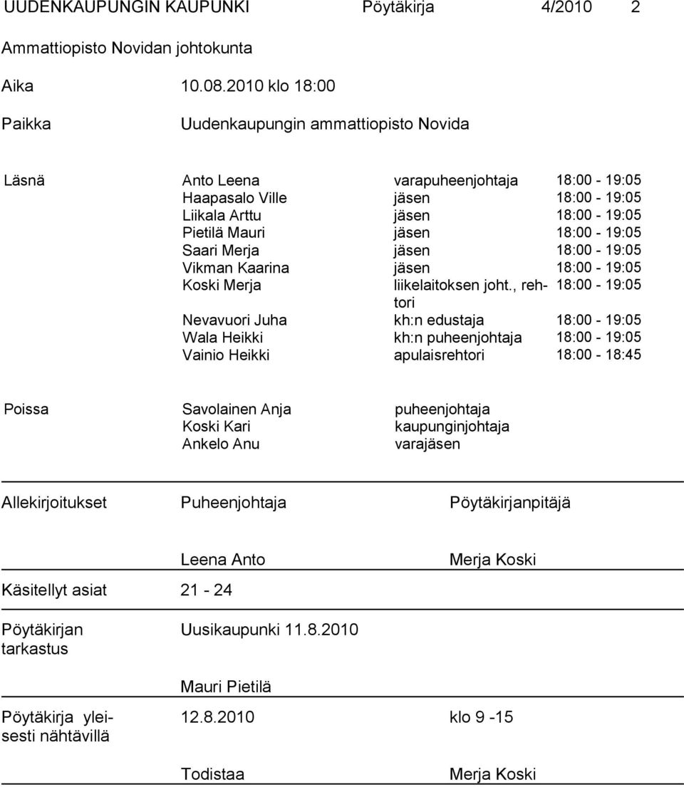 18:00-19:05 Saari Merja jäsen 18:00-19:05 Vikman Kaarina jäsen 18:00-19:05 Koski Merja liikelaitoksen joht.