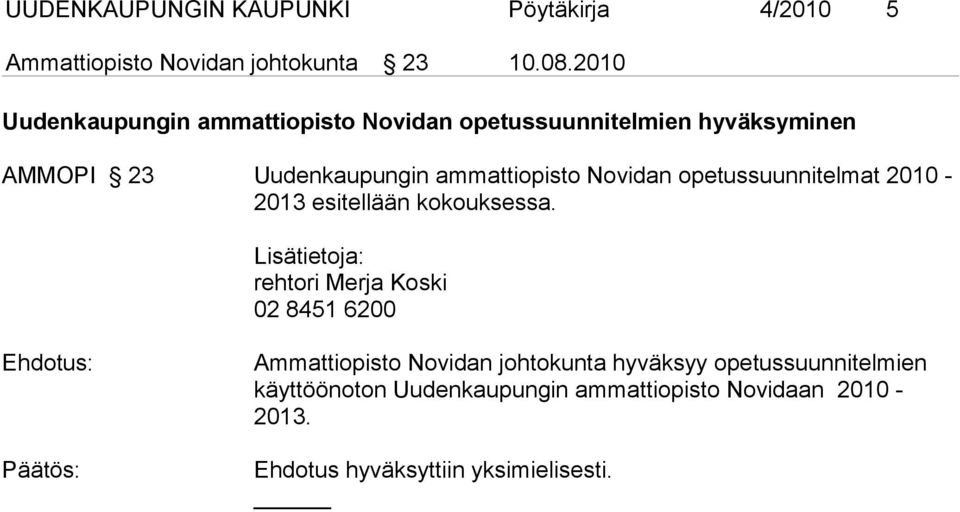 Novidan opetussuunnitelmat 2010-2013 esitellään kokouksessa.