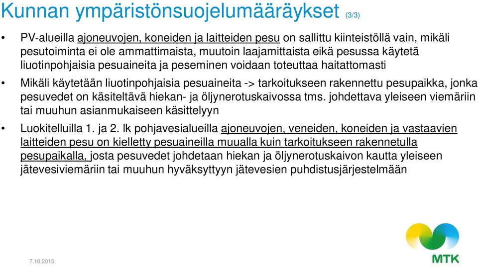 käsiteltävä hiekan- ja öljynerotuskaivossa tms. johdettava yleiseen viemäriin tai muuhun asianmukaiseen käsittelyyn Luokitelluilla 1. ja 2.