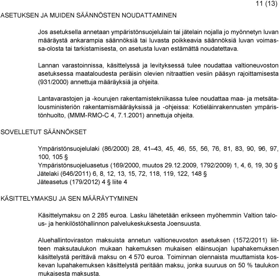 Lannan varastoinnissa, käsittelyssä ja levityksessä tulee noudattaa valtioneuvoston asetuksessa maataloudesta peräisin olevien nitraattien vesiin pääsyn rajoittamisesta (931/2000) annettuja