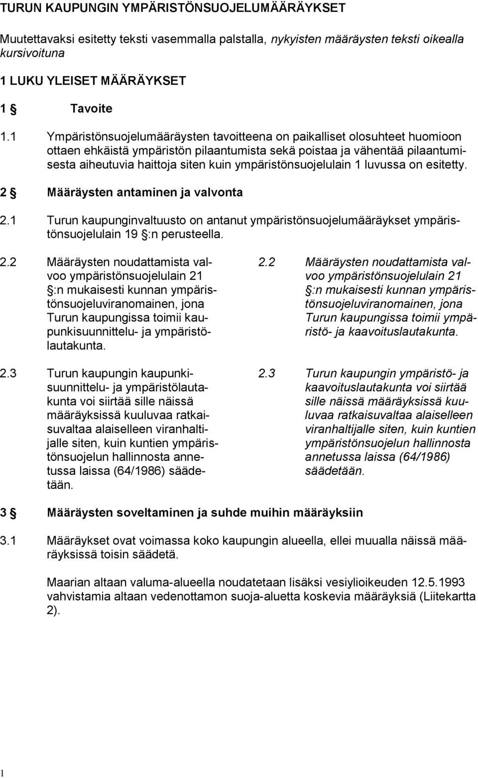 ympäristönsuojelulain 1 luvussa on esitetty. 2 