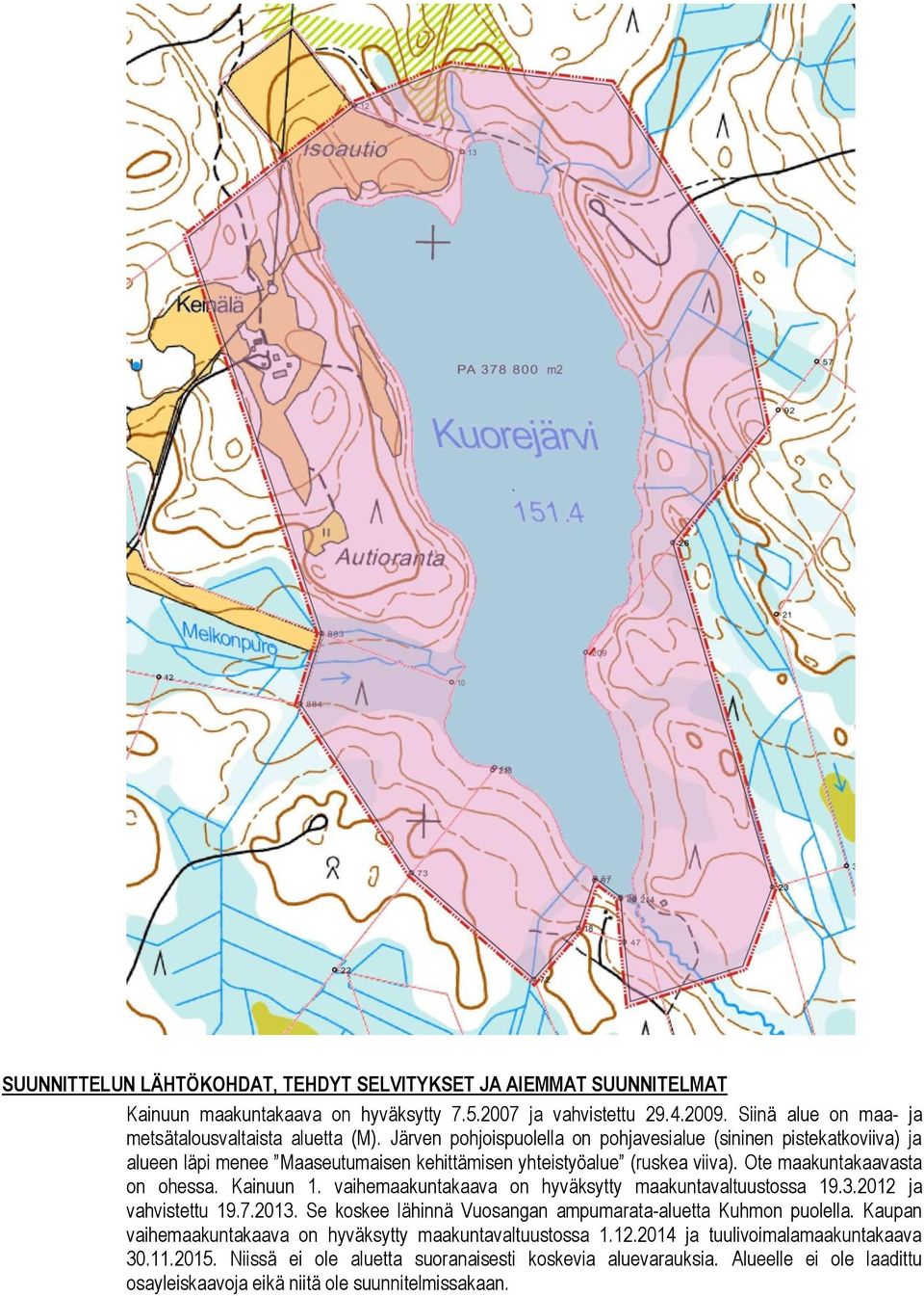 vaihemaakuntakaava on hyväksytty maakuntavaltuustossa 19.3.2012 ja vahvistettu 19.7.2013. Se koskee lähinnä Vuosangan ampumarata-aluetta Kuhmon puolella.