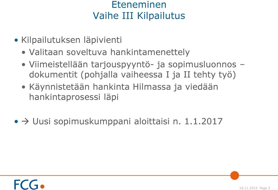 (pohjalla vaiheessa I ja II tehty työ) Käynnistetään hankinta Hilmassa ja