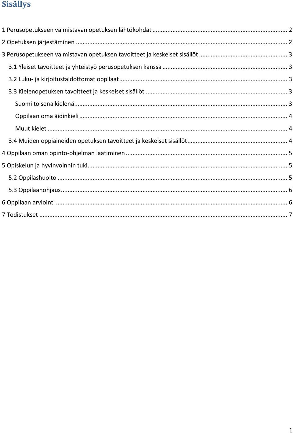 .. 3 3.3 Kielenopetuksen tavoitteet ja keskeiset sisällöt... 3 Suomi toisena kielenä... 3 Oppilaan oma äidinkieli... 4 Muut kielet... 4 3.