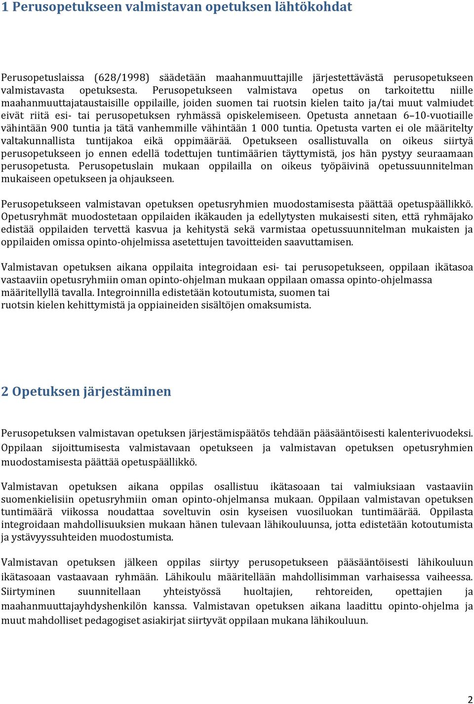 ryhmässä opiskelemiseen. Opetusta annetaan 6 10-vuotiaille vähintään 900 tuntia ja tätä vanhemmille vähintään 1 000 tuntia.