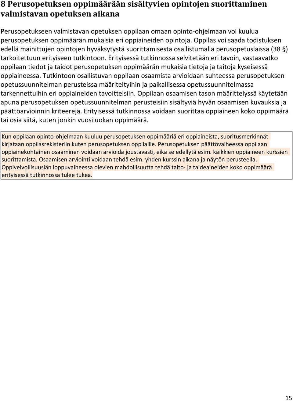 Oppilas voi saada todistuksen edellä mainittujen opintojen hyväksytystä suorittamisesta osallistumalla perusopetuslaissa (38 ) tarkoitettuun erityiseen tutkintoon.