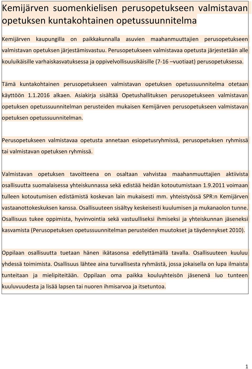 Tämä kuntakohtainen perusopetukseen valmistavan opetuksen opetussuunnitelma otetaan käyttöön 1.1.2016 alkaen.