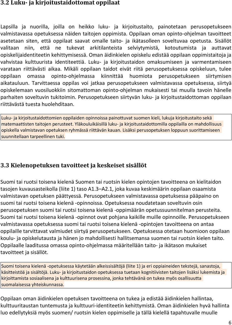 Sisällöt valitaan niin, että ne tukevat arkitilanteista selviytymistä, kotoutumista ja auttavat opiskelijaidentiteetin kehittymisessä.