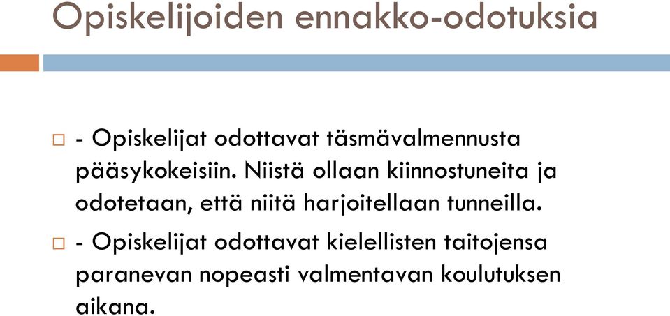 Niistä ollaan kiinnostuneita ja odotetaan, että niitä