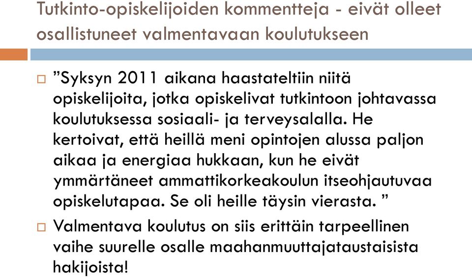 He kertoivat, että heillä meni opintojen alussa paljon aikaa ja energiaa hukkaan, kun he eivät ymmärtäneet ammattikorkeakoulun