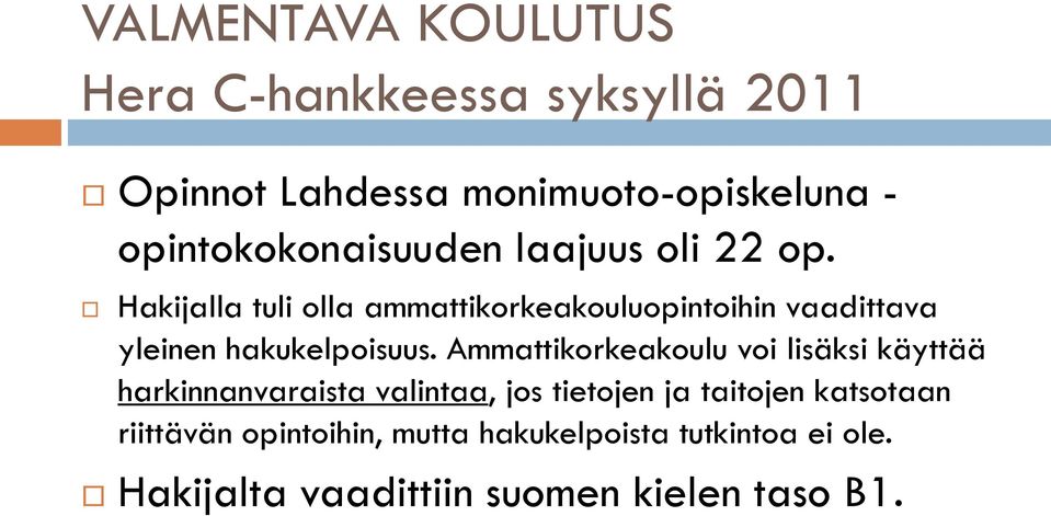 Hakijalla tuli olla ammattikorkeakouluopintoihin vaadittava yleinen hakukelpoisuus.