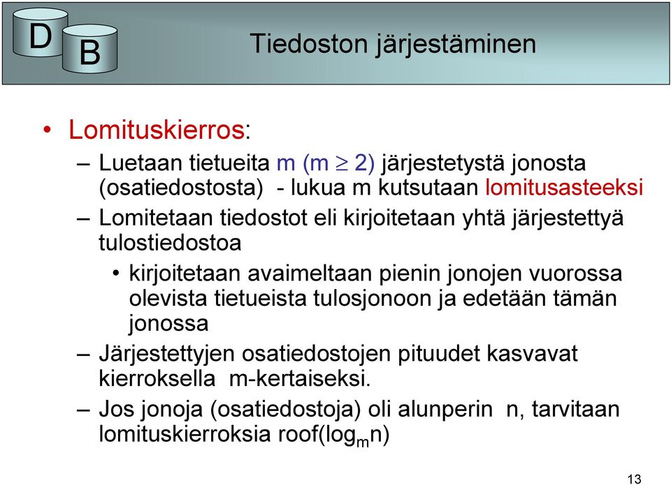 avaimeltaan pienin jonojen vuorossa olevista tietueista tulosjonoon ja edetään tämän jonossa Järjestettyjen