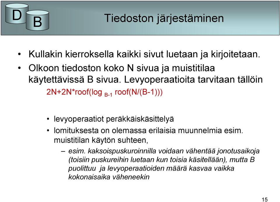 Levyoperaatioita tarvitaan tällöin 2N+2N*roof(log B-1 roof(n/(b-1))) levyoperaatiot peräkkäiskäsittelyä lomituksesta on olemassa