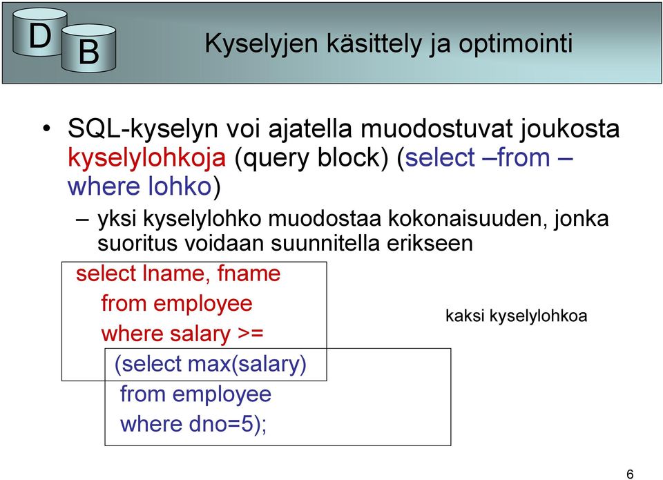 kokonaisuuden, jonka suoritus voidaan suunnitella erikseen select lname, fname from