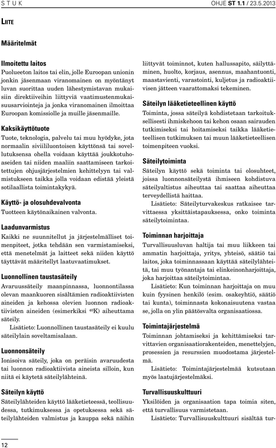 liittyviä vaatimustenmukaisuusarviointeja ja jonka viranomainen ilmoittaa Euroopan komissiolle ja muille jäsenmaille.