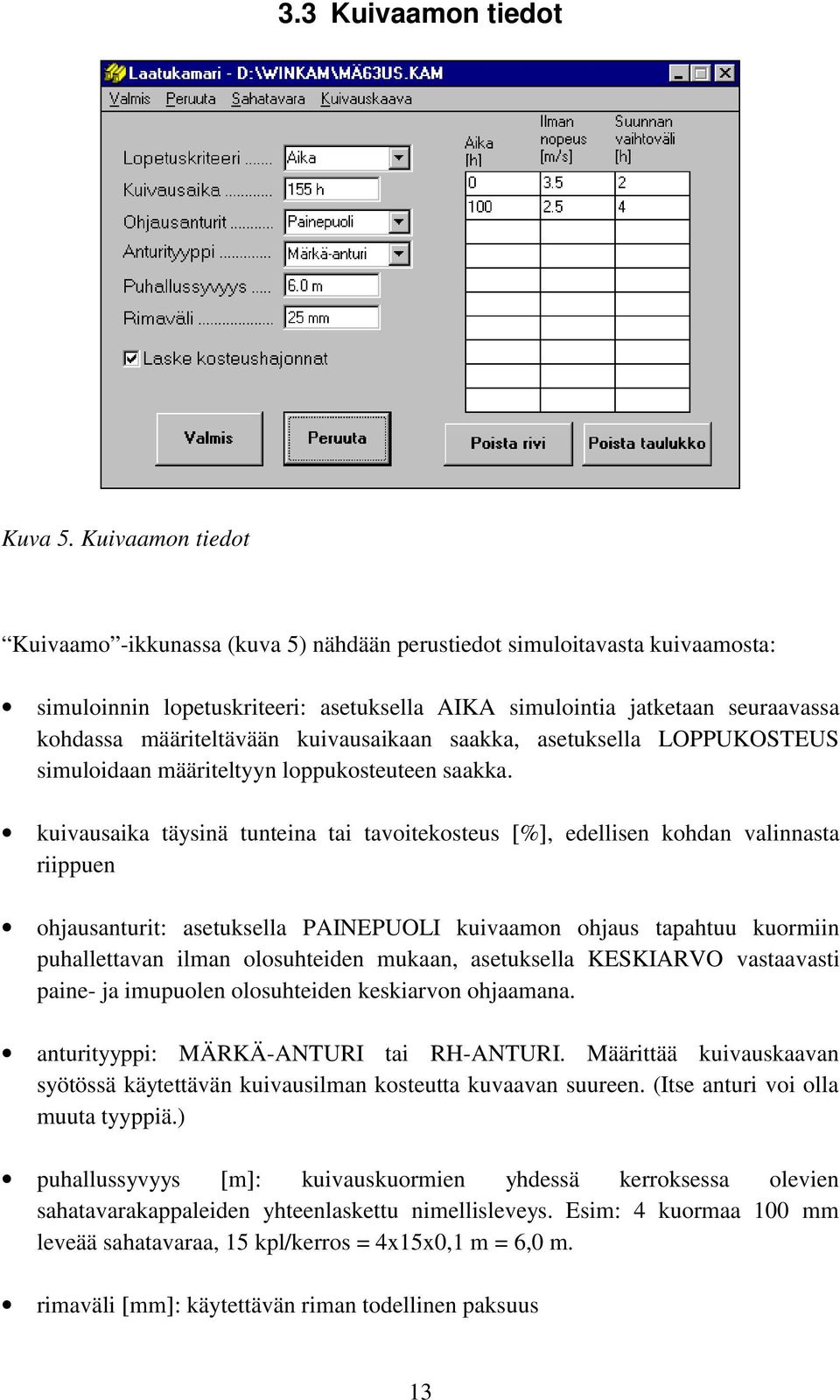 kuivausaikaan saakka, asetuksella LOPPUKOSTEUS simuloidaan määriteltyyn loppukosteuteen saakka.