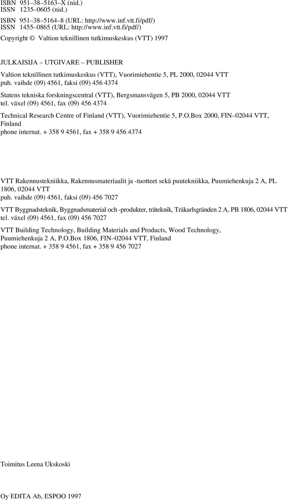 fi/pdf/) Copyright Valtion teknillinen tutkimuskeskus (VTT) 1997 JULKAISIJA UTGIVARE PUBLISHER Valtion teknillinen tutkimuskeskus (VTT), Vuorimiehentie 5, PL 2000, 02044 VTT puh.