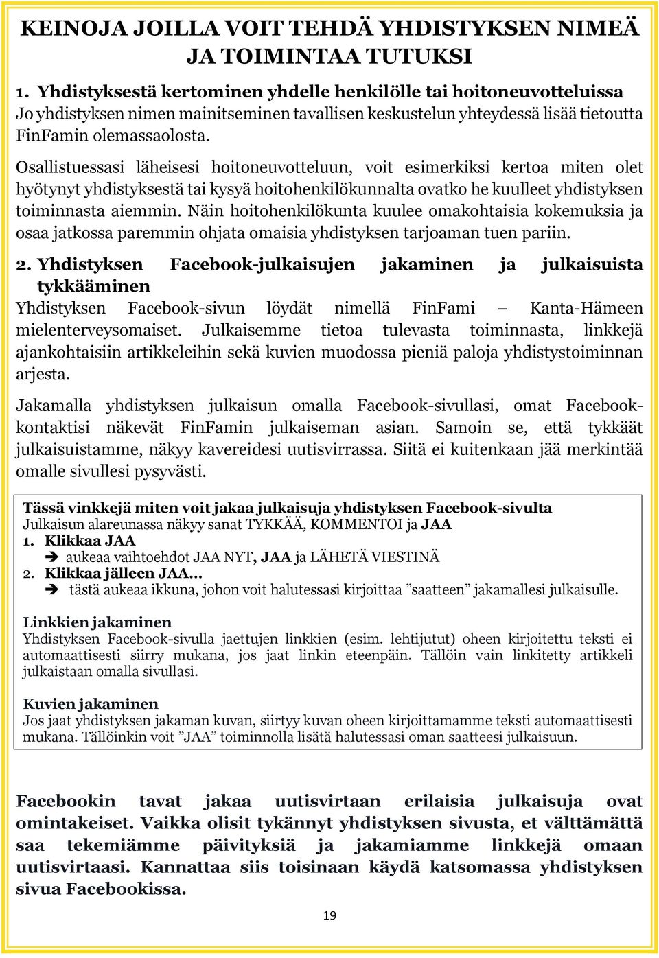 Osallistuessasi läheisesi hoitoneuvotteluun, voit esimerkiksi kertoa miten olet hyötynyt yhdistyksestä tai kysyä hoitohenkilökunnalta ovatko he kuulleet yhdistyksen toiminnasta aiemmin.