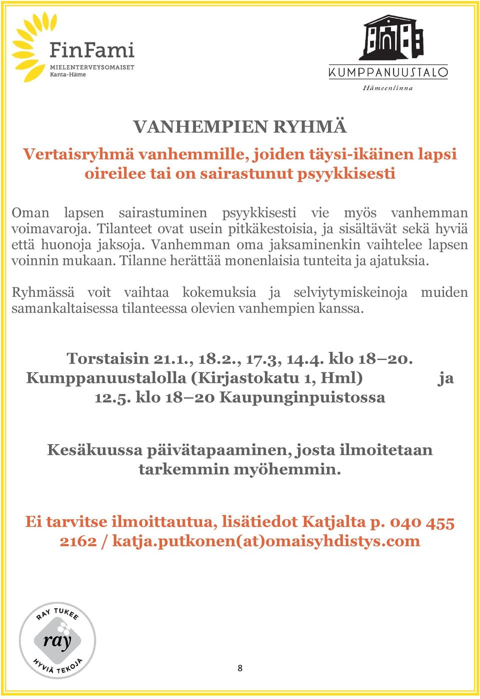 Ryhmässä voit vaihtaa kokemuksia ja selviytymiskeinoja muiden samankaltaisessa tilanteessa olevien vanhempien kanssa. Torstaisin 21.1., 18.2., 17.3, 14.4. klo 18 20.