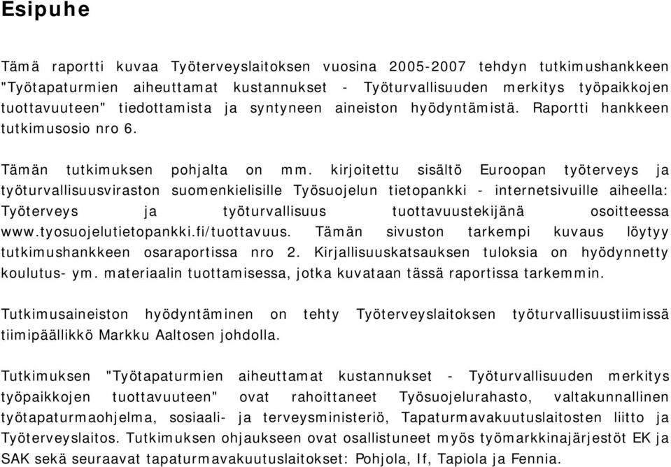 kirjoitettu sisältö Euroopan työterveys ja työturvallisuusviraston suomenkielisille Työsuojelun tietopankki - internetsivuille aiheella: Työterveys ja työturvallisuus tuottavuustekijänä osoitteessa