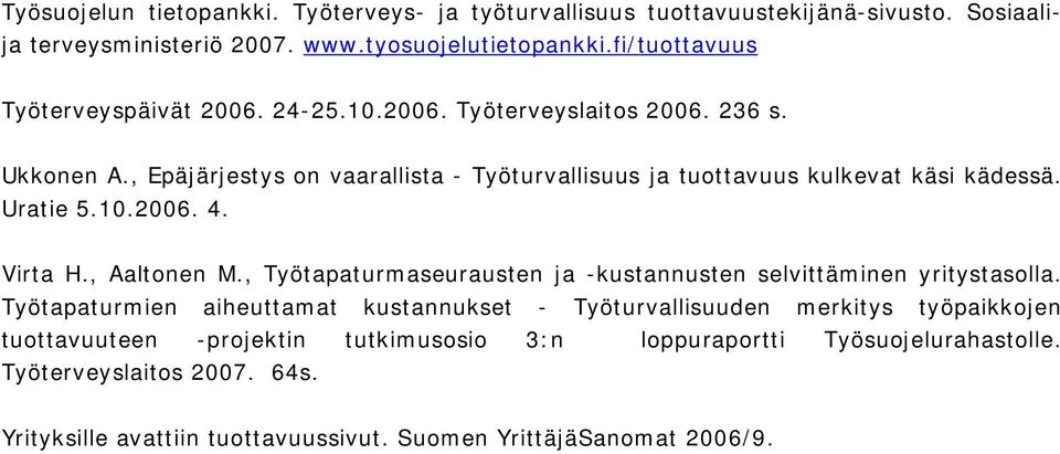 , Epäjärjestys on vaarallista - Työturvallisuus ja tuottavuus kulkevat käsi kädessä. Uratie 5.10.2006. 4. Virta H., Aaltonen M.