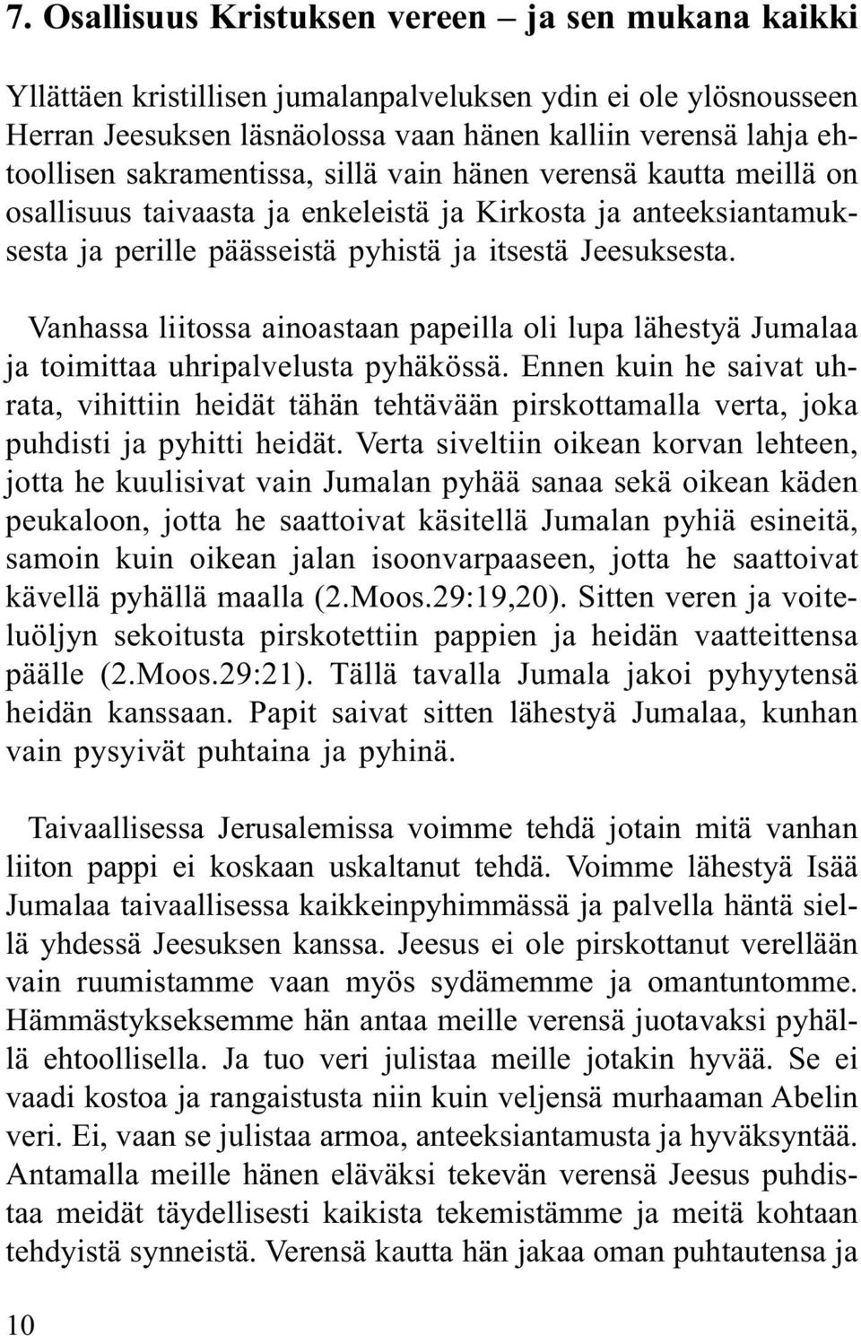 Vanhassa liitossa ainoastaan papeilla oli lupa lähestyä Jumalaa ja toimittaa uhripalvelusta pyhäkössä.