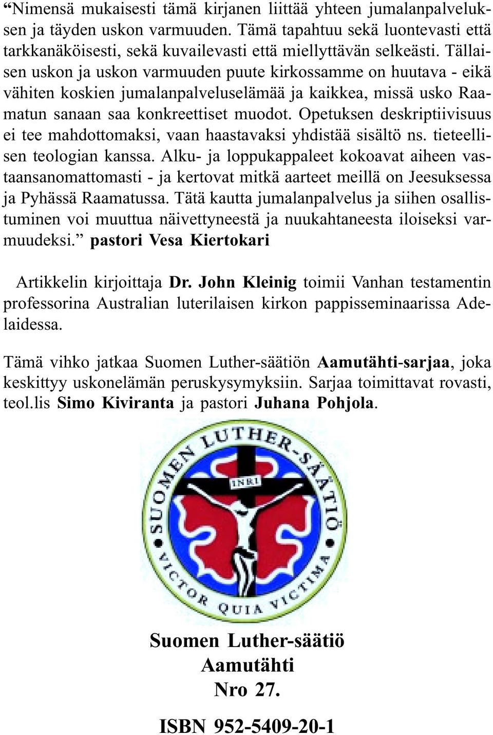 Opetuksen deskriptiivisuus ei tee mahdottomaksi, vaan haastavaksi yhdistää sisältö ns. tieteellisen teologian kanssa.
