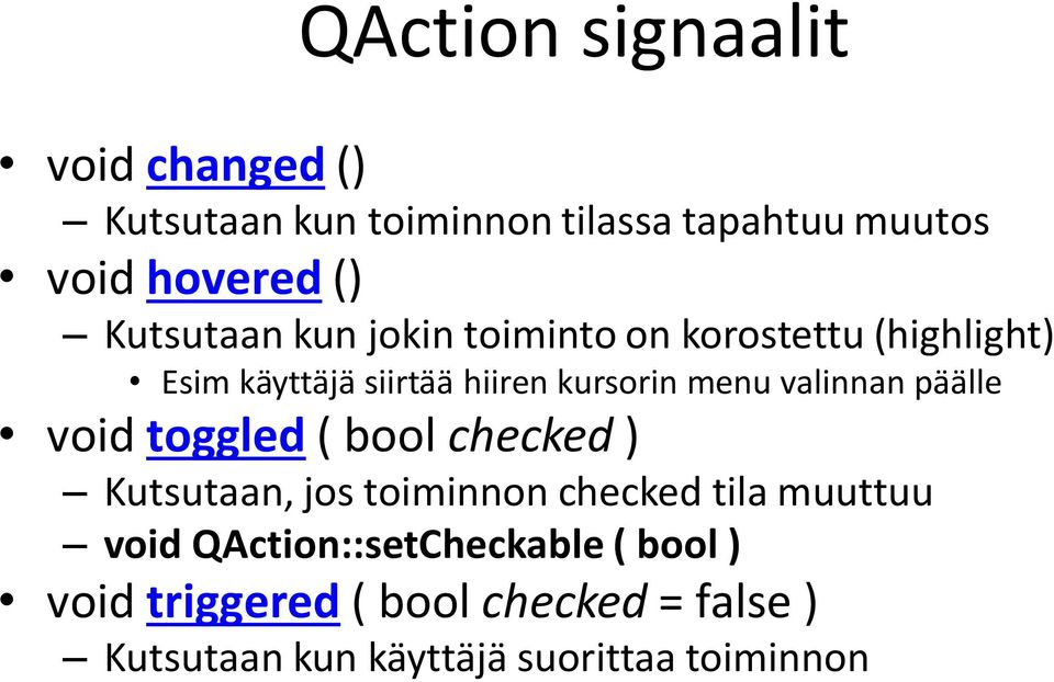 valinnan päälle void toggled ( bool checked ) Kutsutaan, jos toiminnon checked tila muuttuu void