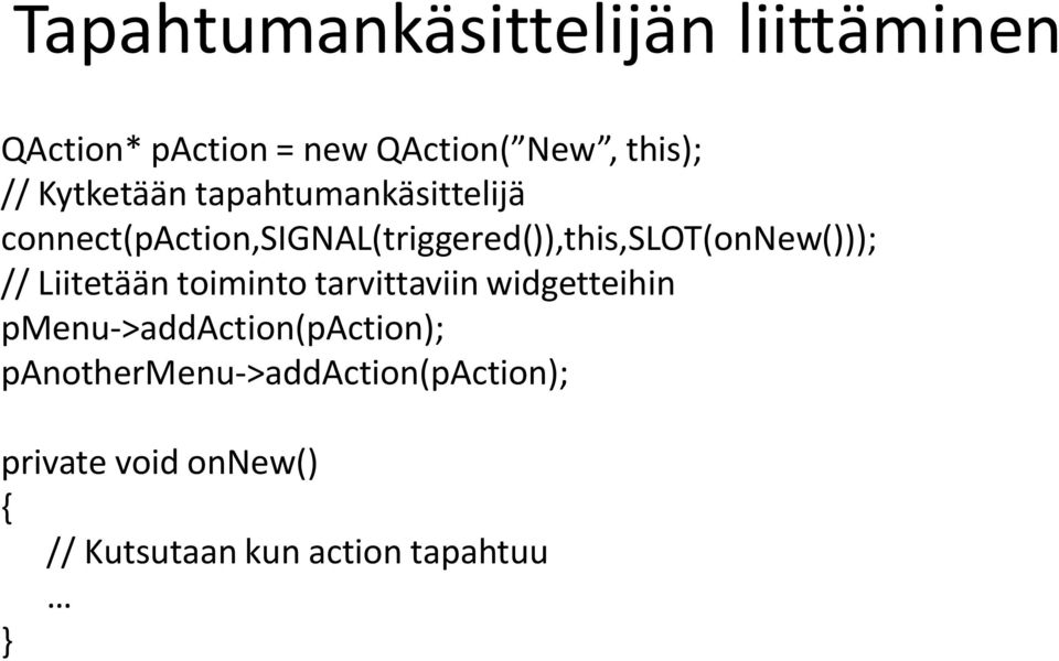 connect(paction,signal(triggered()),this,slot(onnew())); // Liitetään toiminto