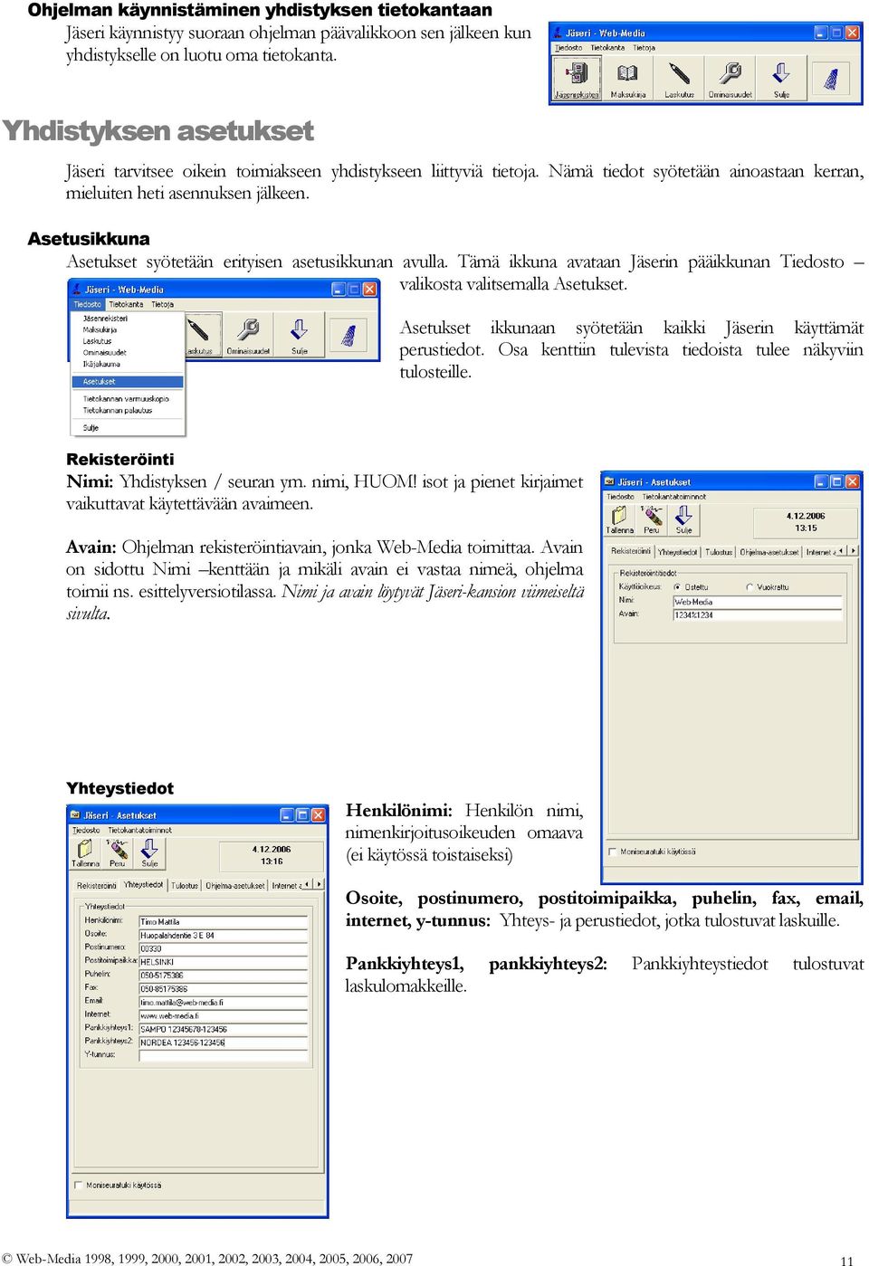 Asetusikkuna Asetukset syötetään erityisen asetusikkunan avulla. Tämä ikkuna avataan Jäserin pääikkunan Tiedosto valikosta valitsemalla Asetukset.
