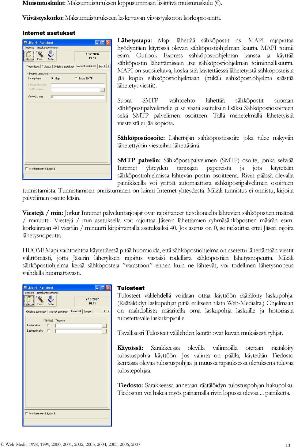 Outlook Express sähköpostiohjelman kanssa ja käyttää sähköpostin lähettämiseen itse sähköpostiohjelman toiminnallisuutta.