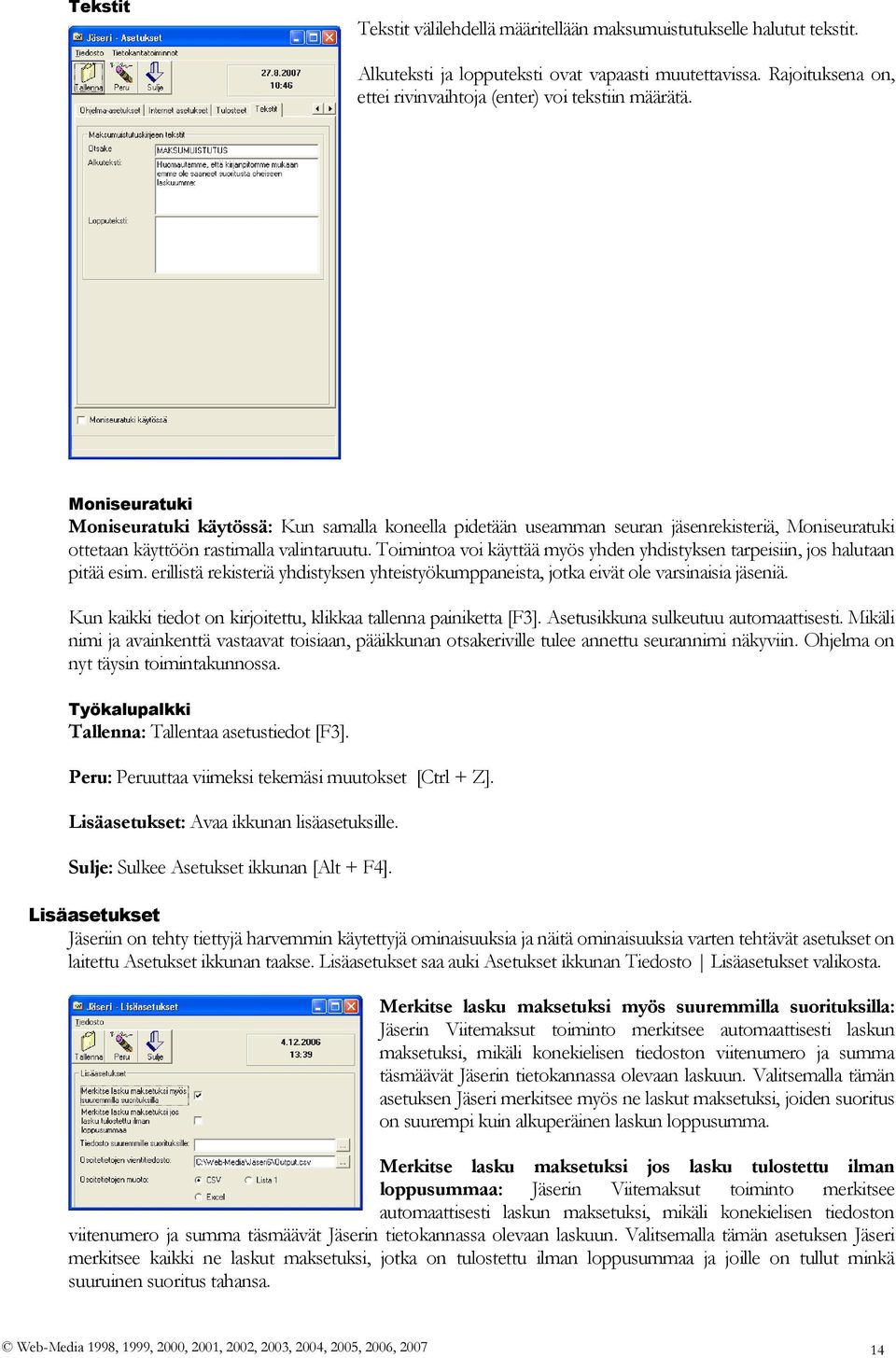 Toimintoa voi käyttää myös yhden yhdistyksen tarpeisiin, jos halutaan pitää esim. erillistä rekisteriä yhdistyksen yhteistyökumppaneista, jotka eivät ole varsinaisia jäseniä.