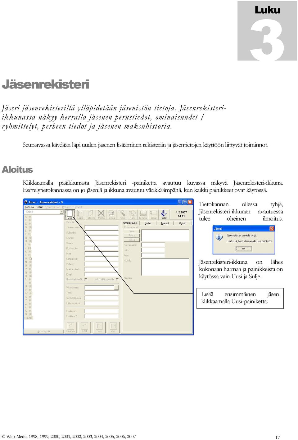 Seuraavassa käydään läpi uuden jäsenen lisääminen rekisteriin ja jäsentietojen käyttöön liittyvät toiminnot.