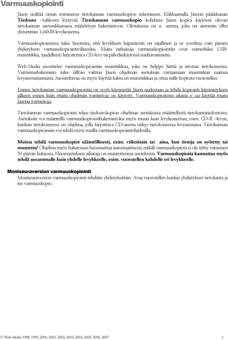 Oletuksena on a: -asema, joka on aiemmin ollut yleisimmin 1,44MB levykeasema.
