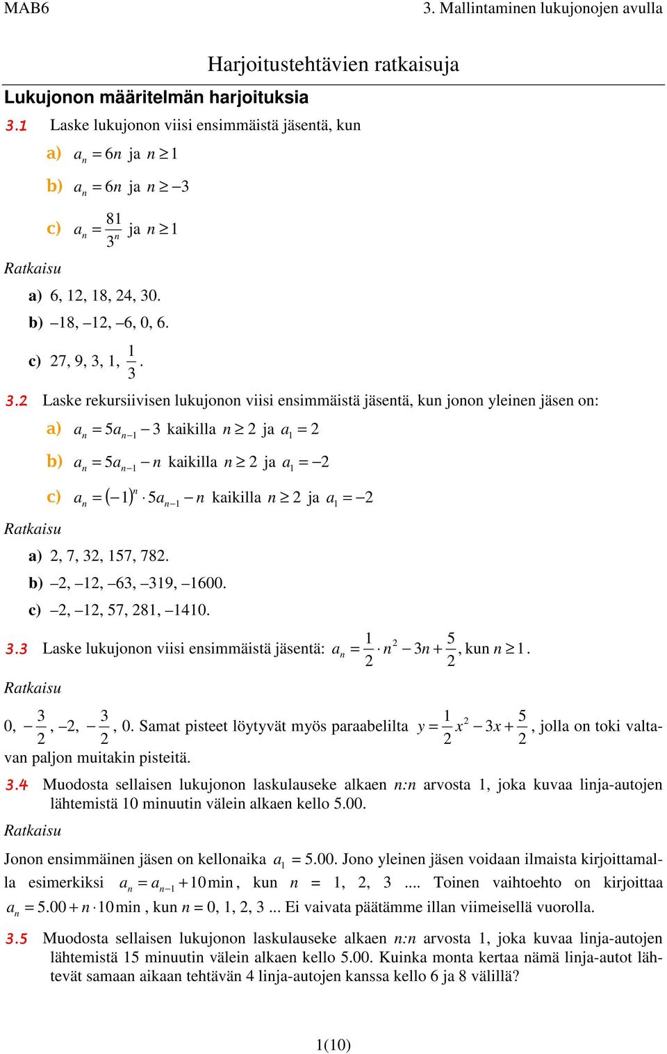 kaikilla ja a b),, 63, 39, 600. c),, 57, 8, 40. 5 3.3 Laske lukujoo viisi esimmäistä jäsetä: a 3 +, ku., jolla o toki valta- 3 3 0,,,, 0.