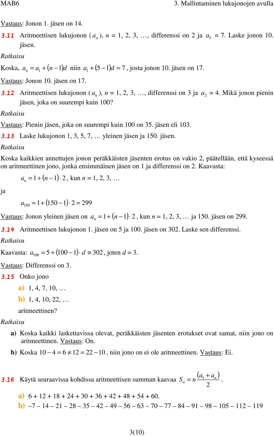 Kaavasta: ja a ( ) +, ku,, 3, ( 50 ) 99 a 50 + Joo yleie jäse o + ( ) a, ku,, 3, ja 50. jäse o 99. 3.4 Aritmeettise lukujoo. jäse o 5 ja 00. jäse o 30. Laske se differessi.