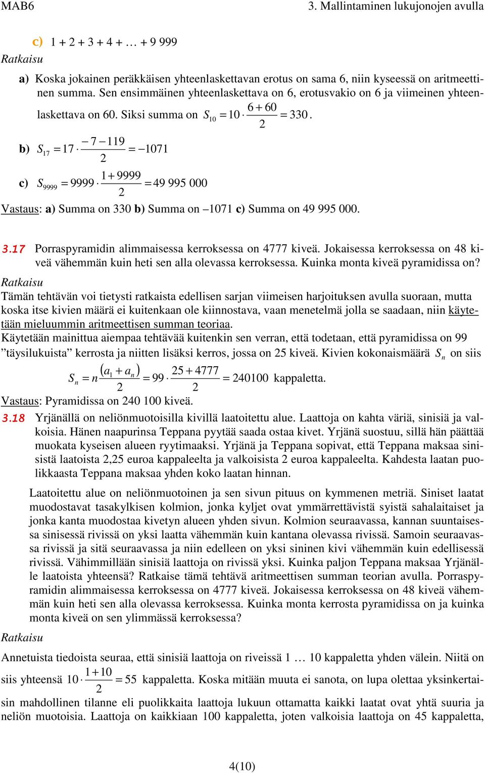 7 9 b) S 7 7 07 + 9999 c) S9999 9999 49 995 000 a) Summa o 330 b) Summa o 07 c) Summa o 49 995 000. 3.7 Porraspyramidi alimmaisessa kerroksessa o 4777 kiveä.