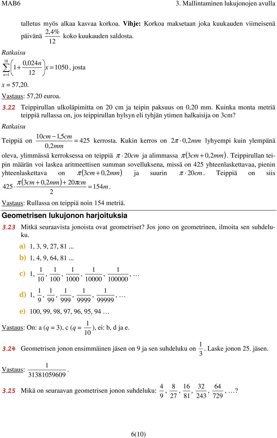 Kuki kerros o π 0,mm lyhyempi kui ylempää 0,mm oleva, ylimmässä kerroksessa o teippiä π 0cm ja alimmassa π ( 3 cm + 0, mm).