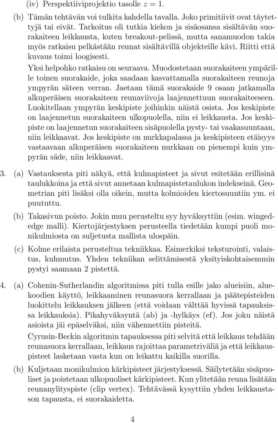 Riitti että kuvaus toimi loogisesti. Yksi helpohko ratkaisu on seuraava. Muodostetaan suorakaiteen ympärille toinen suorakaide, joka saadaan kasvattamalla suorakaiteen reunoja ympyrän säteen verran.