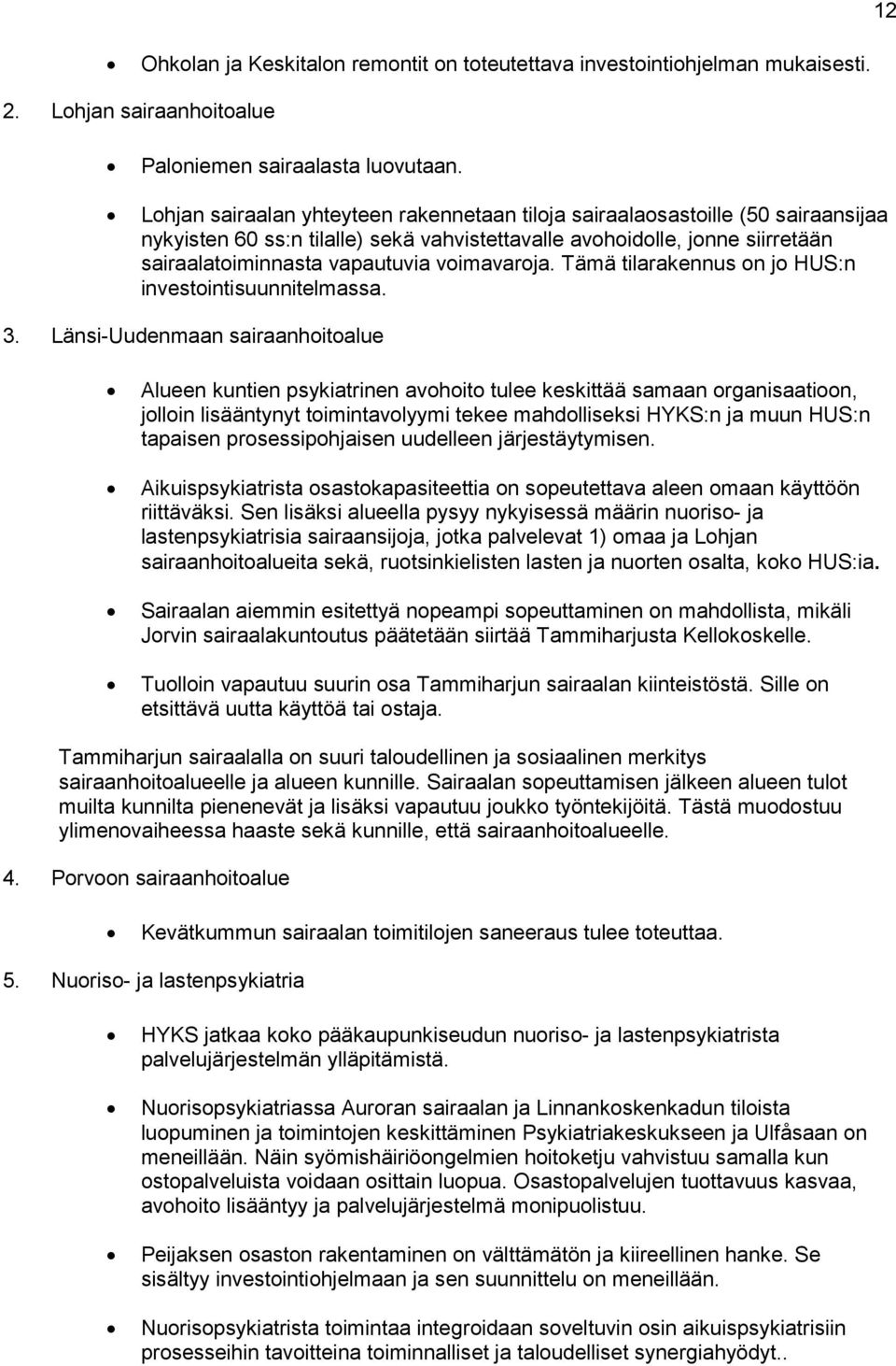 voimavaroja. Tämä tilarakennus on jo HUS:n investointisuunnitelmassa. 3.