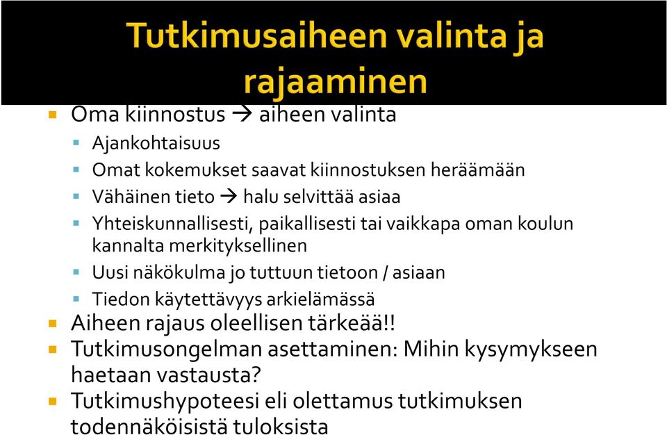 näkökulma jo tuttuun tietoon / asiaan Tiedon käytettävyys arkielämässä Aiheen rajaus oleellisen tärkeää!