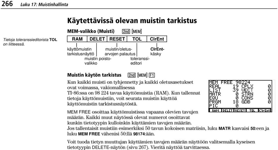 kaikki muisti on tyhjennetty ja kaikki oletusasetukset ovat voimassa, vakiomallisessa TI-86:ssa on 98 224 tavua käyttömuistia (RAM).