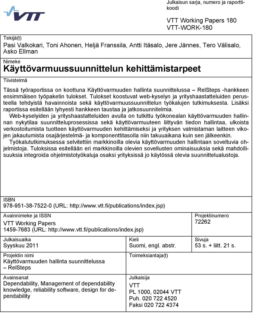 Tulokset koostuvat web-kyselyn ja yrityshaastatteluiden perusteella tehdyistä havainnoista sekä käyttövarmuussuunnittelun työkalujen tutkimuksesta.