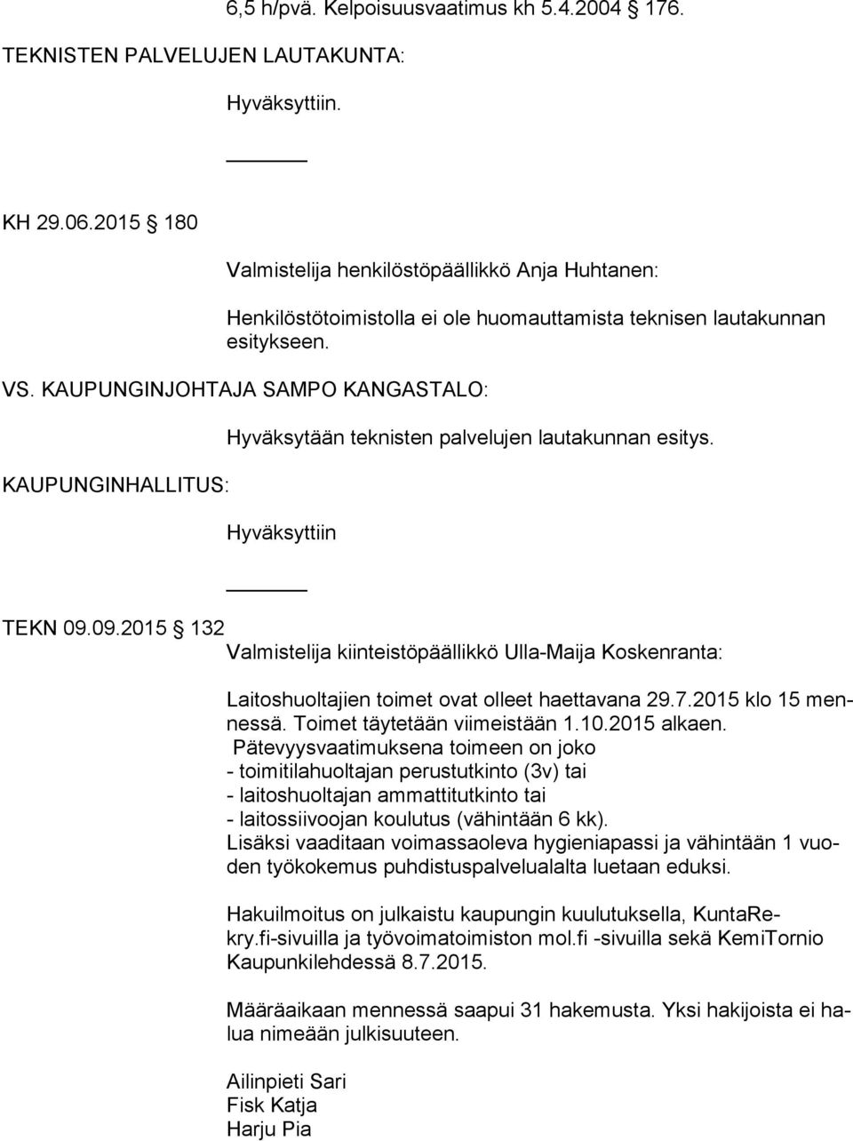 KAUPUNGINJOHTAJA SAMPO KANGASTALO: KAUPUNGINHALLITUS: Hyväksytään teknisten palvelujen lautakunnan esitys. Hyväksyttiin TEKN 09.